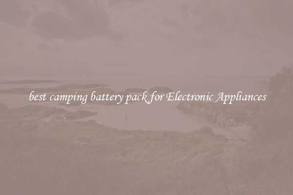 best camping battery pack for Electronic Appliances