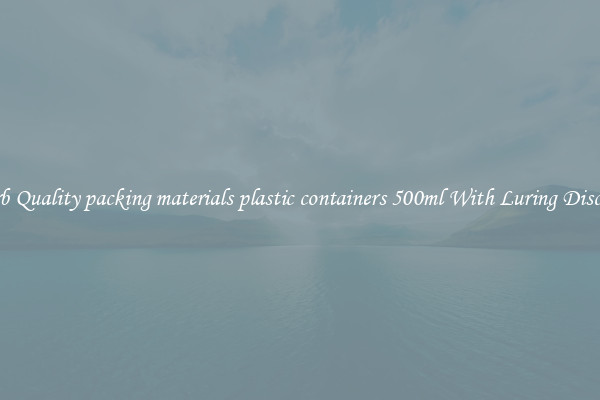 Superb Quality packing materials plastic containers 500ml With Luring Discounts