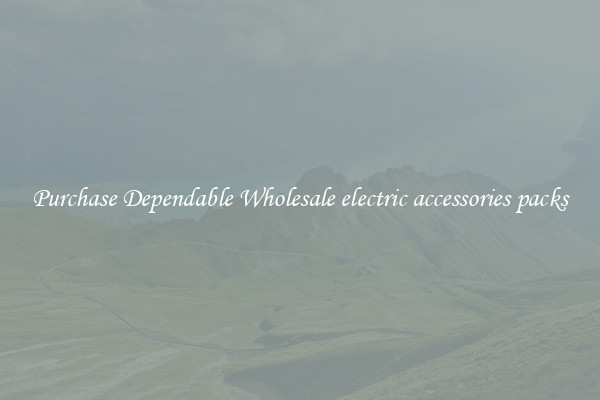 Purchase Dependable Wholesale electric accessories packs