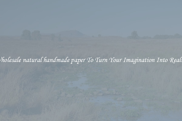 Wholesale natural handmade paper To Turn Your Imagination Into Reality
