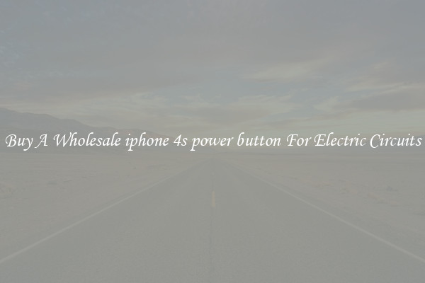 Buy A Wholesale iphone 4s power button For Electric Circuits