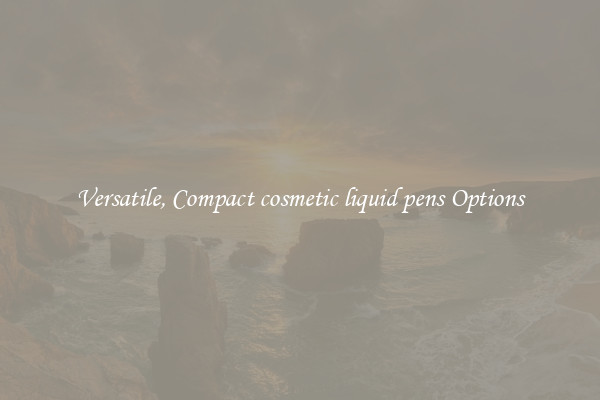 Versatile, Compact cosmetic liquid pens Options