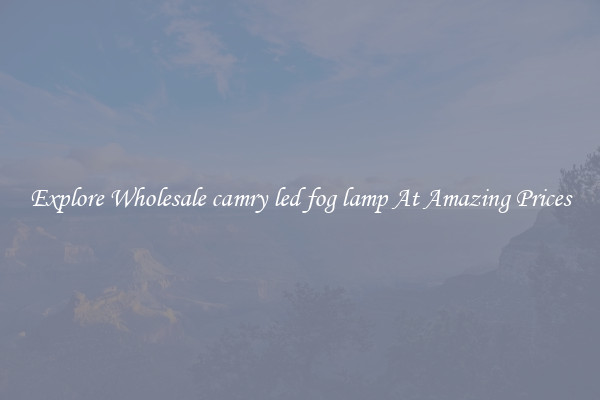 Explore Wholesale camry led fog lamp At Amazing Prices