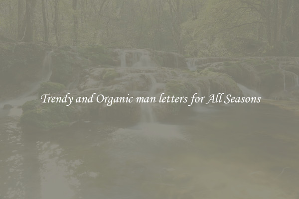Trendy and Organic man letters for All Seasons