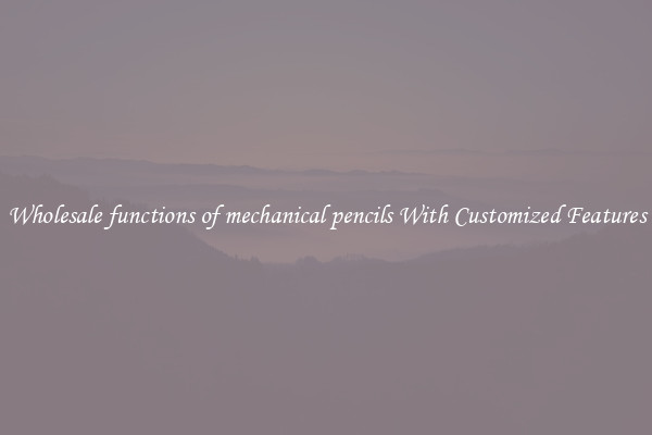 Wholesale functions of mechanical pencils With Customized Features