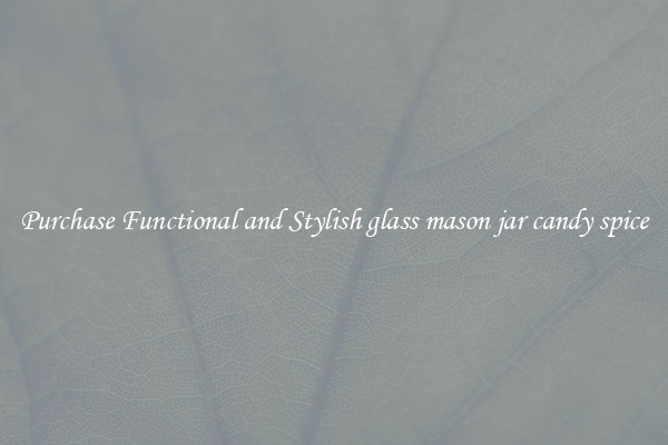Purchase Functional and Stylish glass mason jar candy spice