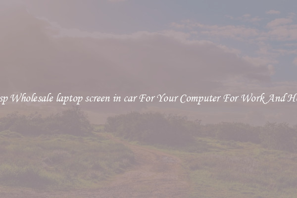 Crisp Wholesale laptop screen in car For Your Computer For Work And Home