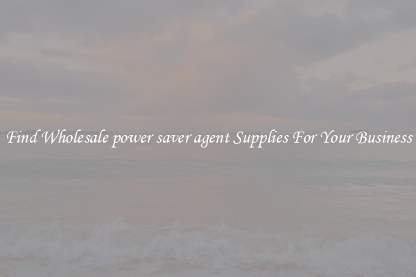 Find Wholesale power saver agent Supplies For Your Business