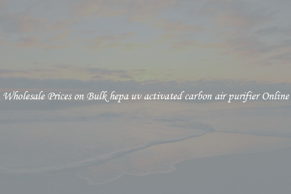 Wholesale Prices on Bulk hepa uv activated carbon air purifier Online