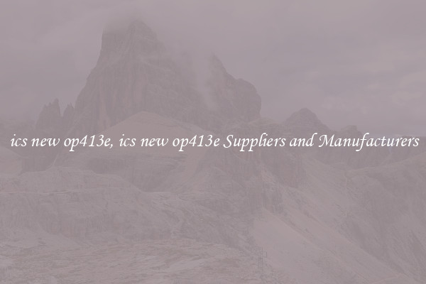ics new op413e, ics new op413e Suppliers and Manufacturers