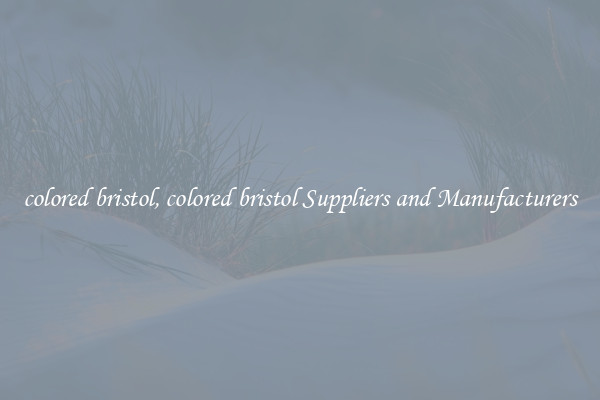 colored bristol, colored bristol Suppliers and Manufacturers
