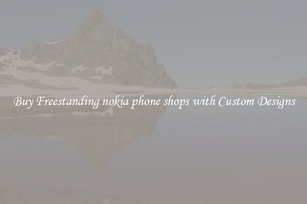 Buy Freestanding nokia phone shops with Custom Designs