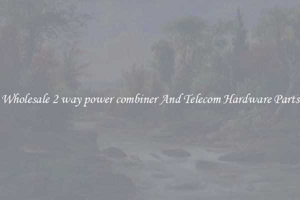 Wholesale 2 way power combiner And Telecom Hardware Parts