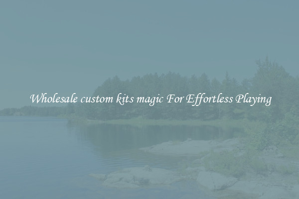 Wholesale custom kits magic For Effortless Playing