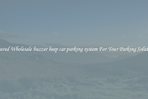Featured Wholesale buzzer beep car parking system For Your Parking Solutions 