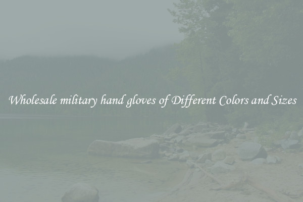 Wholesale military hand gloves of Different Colors and Sizes