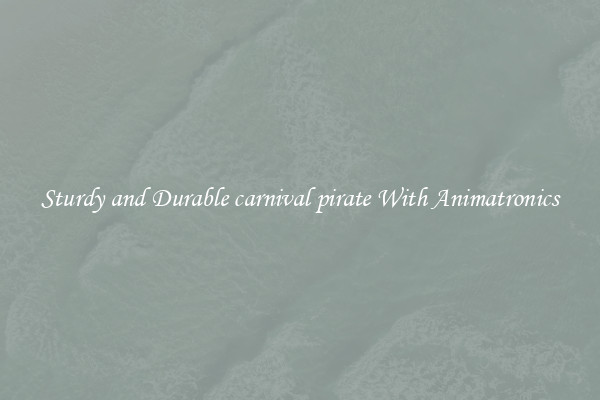 Sturdy and Durable carnival pirate With Animatronics