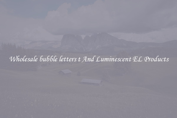 Wholesale bubble letters t And Luminescent EL Products