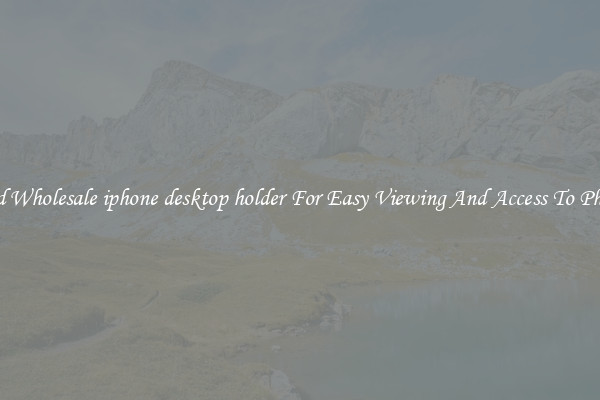 Solid Wholesale iphone desktop holder For Easy Viewing And Access To Phones