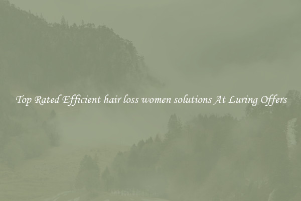 Top Rated Efficient hair loss women solutions At Luring Offers