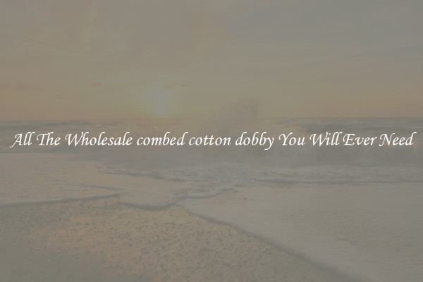 All The Wholesale combed cotton dobby You Will Ever Need