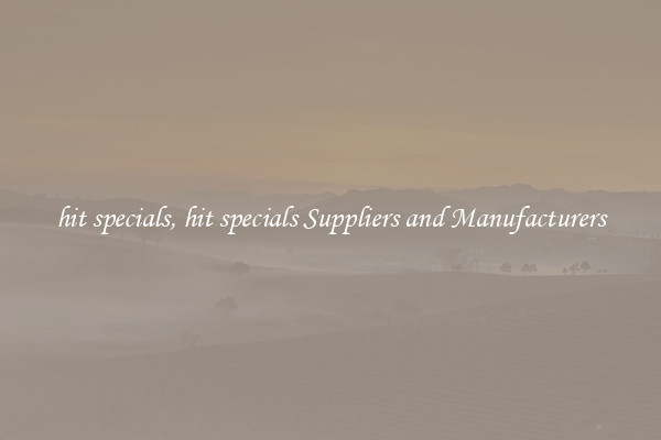 hit specials, hit specials Suppliers and Manufacturers