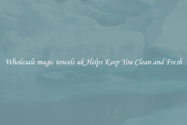 Wholesale magic towels uk Helps Keep You Clean and Fresh